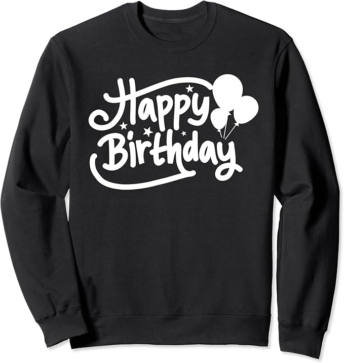 Birthday Gift Happy Birthday Sweatshirt Amazon.fr